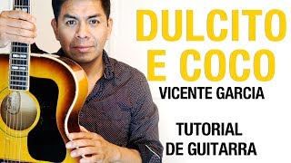 Como tocar Dulcito e Coco  Vicente Garcia Tutorial de guitarra 26 [upl. by Quentin]