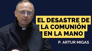 El Desastre de la comunión en la mano  P Artur Migas [upl. by Ynna]