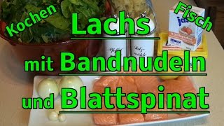 Kochen  Fisch  Lachs mit Blattspinat und Bandnudeln  Rezept [upl. by Tonye]