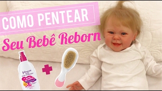 COMO PENTEAR O SEU BEBÊ REBORN [upl. by Aneela]