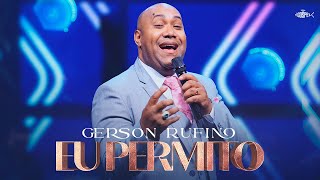 Gerson Rufino  Eu Permito  DVD Em Goiânia É Gospel Music [upl. by Ebocaj388]