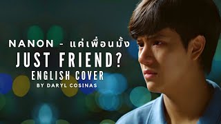 Just Friend แค่เพื่อนมั้ง  English Cover Ost แค่เพื่อนครับเพื่อน  NANON KORAPAT [upl. by Anilrahc]