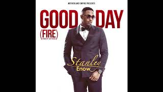 Stanley Enow  Good Day Fire Official Audio [upl. by Apollus]