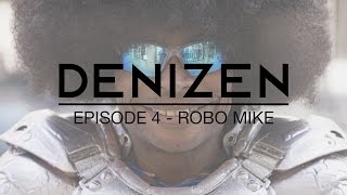 DENIZEN  Episode 4 quotRobo Mikequot [upl. by Lednahc217]