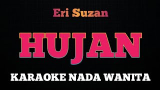 HUJAN  Karaoke Nada Wanita  ERI SUZAN [upl. by Teillo]