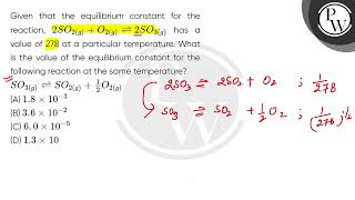 Given that the equilibrium constant for the reaction 2SO2gO2g⇌2SO3g has a value of 278 at [upl. by Aved851]