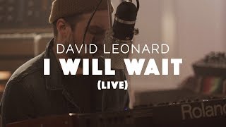 I Will Wait Live  David Leonard  Official [upl. by Yelrac]