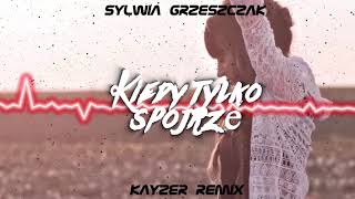 Sylwia Grzeszczak  Kiedy tylko spojrzę KayzeR Remix [upl. by Schott197]