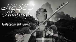 Neşet Abalıoğlu Gelecegin Yok Senin [upl. by Noak]