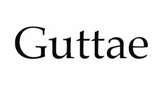 How to Pronounce Guttae [upl. by Littman]