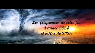 Les fréquences de cette fin dannée 2024 et celles de 2025 [upl. by Soma232]