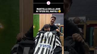 MANTELLA della JUVENTUS ai TIFOSI del NAPOLI 🫣  Guardate la REAZIONE allo SCHERZO 🤣 [upl. by Arrik]