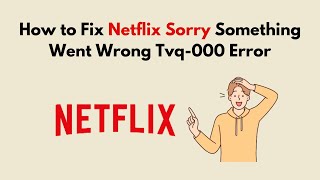 How to Fix Netflix Sorry Something Went Wrong Tvq 000 Error [upl. by Aney120]