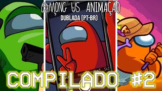 COMPILADO DE AMONG US ANIMAÇÃO DUBLADA 2 [upl. by Keviv478]