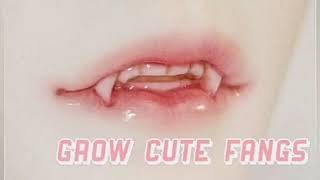 grow cute fangs  subliminal [upl. by Gaw]