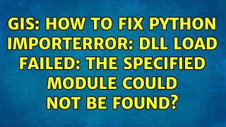 GIS How to fix python ImportError DLL load failed The specified module could not be found [upl. by Pompea]