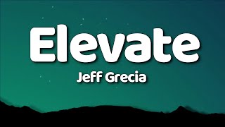 Jeff Grecia  Elevate Lyrics [upl. by Eneja]