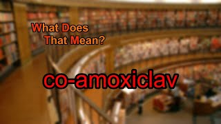 What does coamoxiclav mean [upl. by Htederem219]