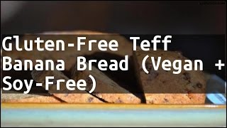 Recipe GlutenFree Teff Banana Bread Vegan  SoyFree [upl. by Zachary]