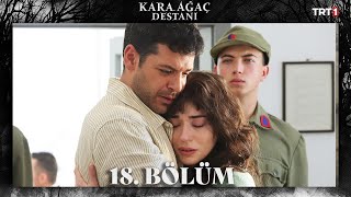 Kara Ağaç Destanı 18 Bölüm trt1 [upl. by Arhsub695]