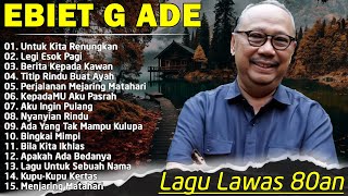 Ebiet G Ade Full Album  Lagu Ebiet G Ade Untuk Renungan Hidup Paling Populer Sepanjang Masa [upl. by Efren342]