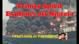 Trinity Spirit FPSO Explodes off Nigeria  Whats Going On With Shipping [upl. by Jourdain]