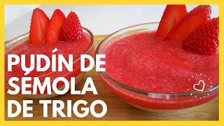 PUDÍN DE SEMOLA DE TRIGO CON FRESAS  Semolina Pudding Recipe  Postre SIN HORNO [upl. by Greenfield]