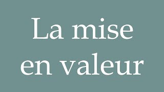 How to Pronounce La mise en valeur The development Correctly in French [upl. by Sullecram]