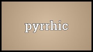 Pyrrhic Meaning [upl. by Raymund]