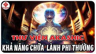 THƯ VIỆN AKASHIC  Khám Phá Khả Năng Chữa Lành Năng Lượng Trong Bạn  BA Universe [upl. by Netsrak927]