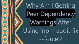 Why Am I Getting Peer Dependency Warnings After Using npm audit fix force [upl. by Carew]