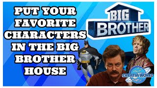 What Characters Would You Put In The Big Brother House [upl. by Lorrac]