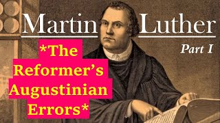 Martin Luther and Augustine The TRUTH about the Protestant Reformation Part 1 [upl. by Nnahtebazile]