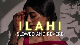 Ilahi Slowed And Reverb Arijit Singh  SOURABH [upl. by Hube]