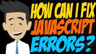 How Can I Fix JavaScript Errors [upl. by Woodhead]