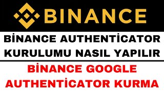 Binance Authenticator Kurulumu  Binance Google Authenticator 2FA Aktif Etme [upl. by Akinad]