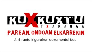 KUXKUXTU PAREAN ONDOAN ELKARREKIN  DOKUMENTALAREN TRAILERRA [upl. by Paolina452]