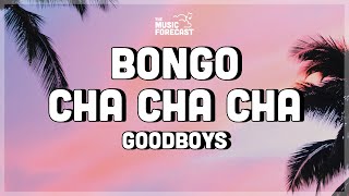 Goodboys  Bongo Cha Cha Cha Lyrics  bongo la bongo cha cha cha [upl. by Nailuj]