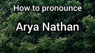 How to Pronounce Arya Nathan [upl. by Pazice]