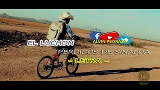 EL LUCHON Letra Perdidos de Sinaloa VIDEO HISTORIA [upl. by Carlynne826]