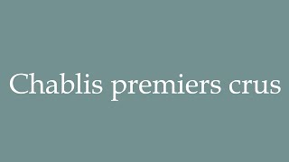 How to Pronounce Chablis premiers crus Correctly in French [upl. by Kcirdle]