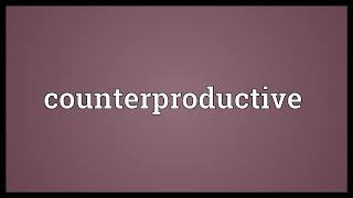 Counterproductive Meaning [upl. by Ruzich351]