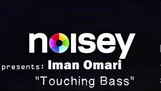 Iman Omari amp NOISEY Presents quotTouching Bassquot [upl. by Ybsorc940]