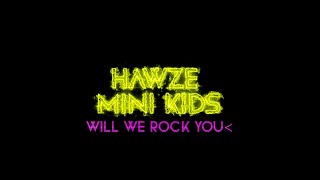 Hawze amp Mini Kids  Will We Rock You [upl. by Frederich]