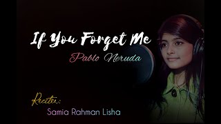 If You Forget Me  Pablo Neruda  Samia Rahman Lisha [upl. by Elmira971]