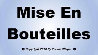 How To Pronounce Mise En Bouteilles [upl. by Trometer]