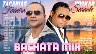 LAS 30 MEJORES CANCIONES DE ZACARIAS FERREIRA Y YOSKAR SARANTE  MIX ÉXITOS SUS MEJORES BACHATA [upl. by Ladnek]