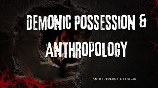 Unveiling Demonic Possession An Anthropological Perspective [upl. by Thanasi]