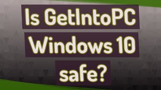 Is GetIntoPC Windows 10 safe [upl. by Lemrac]