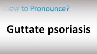 How to Pronounce Guttate psoriasis [upl. by Etteloc]